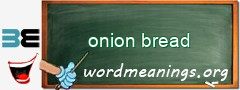 WordMeaning blackboard for onion bread